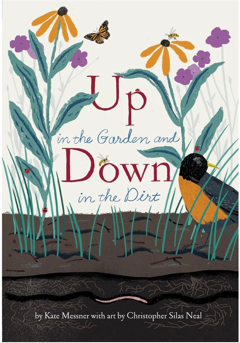 Image of the cover of the book Up in the Garden and Down in the Dirt by Kate Messner with arb by Christopher Silas Neal