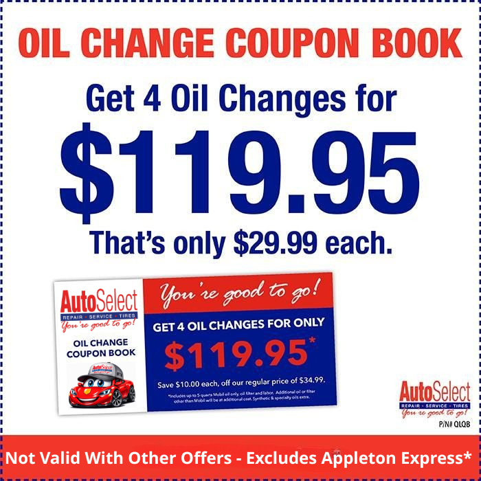 AutoSelect coupon book for 4 oil changes for $119.95, or $29.99 each. Valid at participating locations, excluding Appleton.