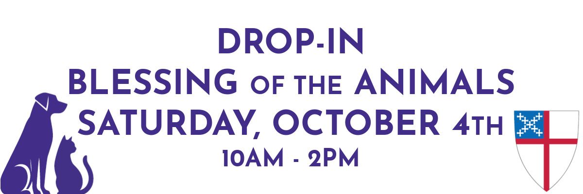 Drop in Blessing of the Animals. Saturday, October 4th. 10am to 2pm. 