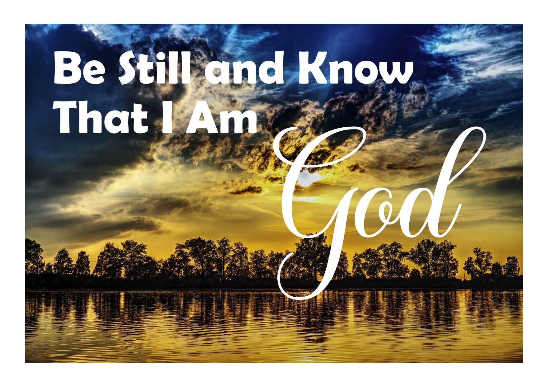 Be Still and Know That I am God
Be Still
Bible
Jesus
My Jesus