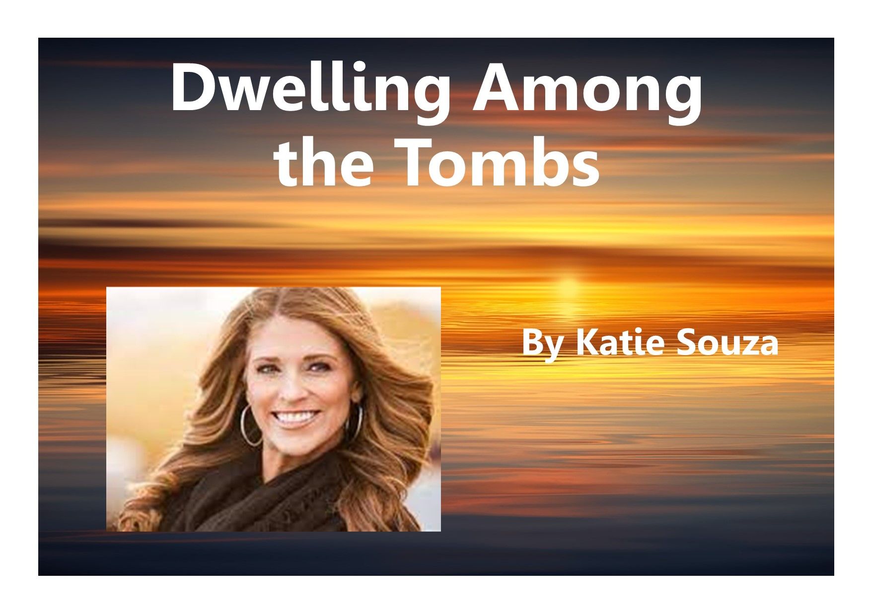 Katie Souza Dwelling Among the Tombs