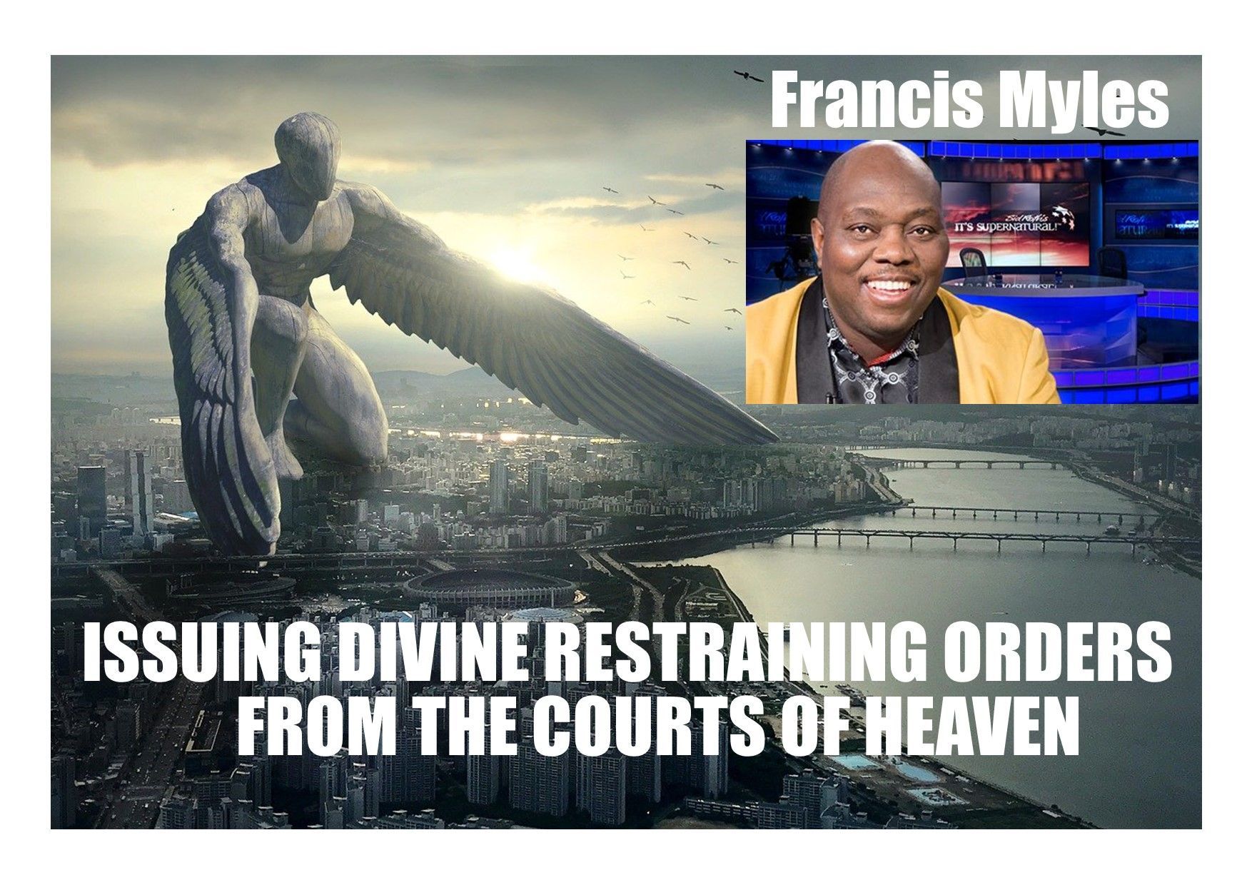 Francis Myles Issuing Divine Restraining Orders From the Courts of Heaven
