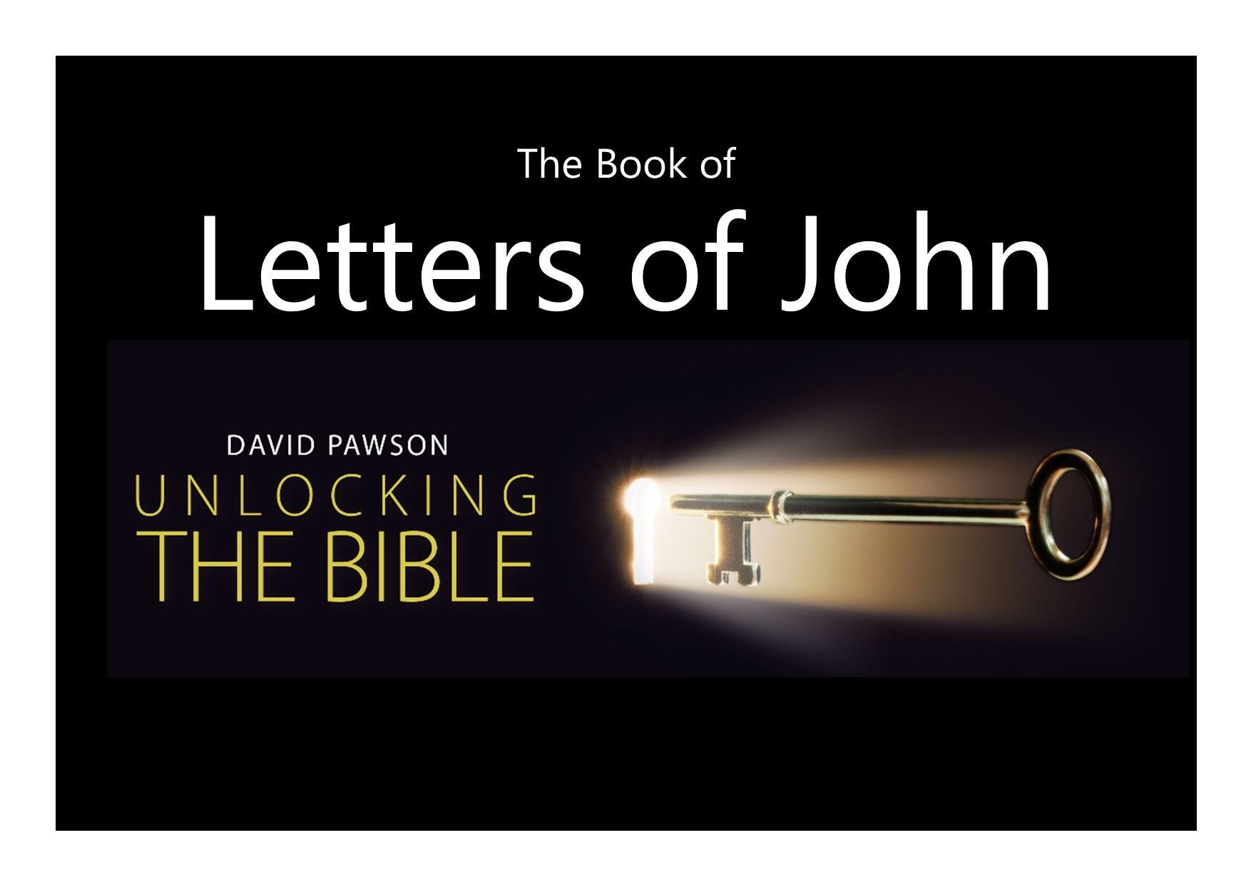 Unlocking the Bible Series with David Pawson - the Letters of John
