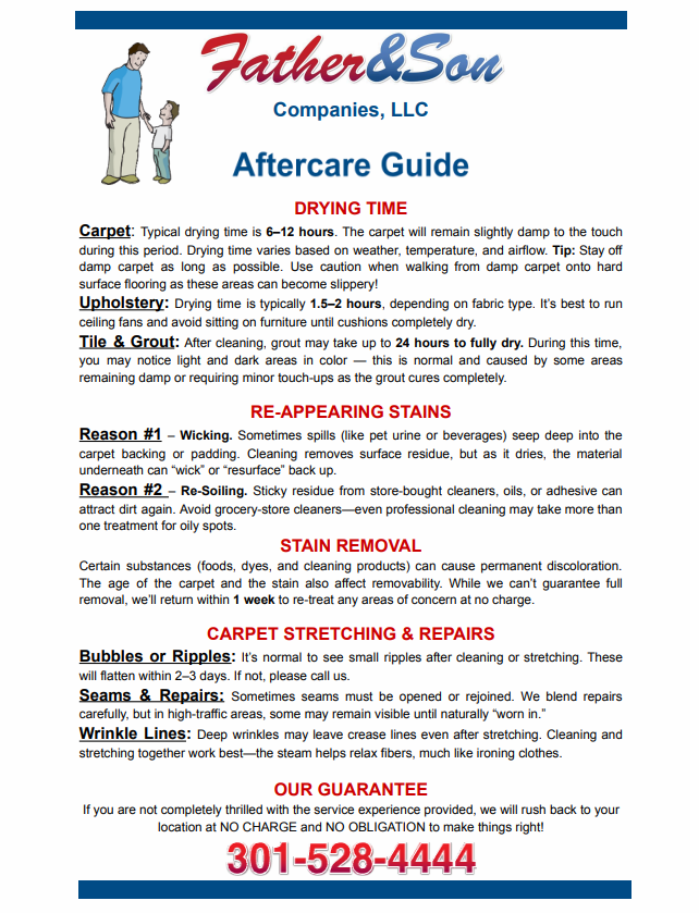 Aftercare guide from Father & Son Companies with drying time, stain removal, and guarantee information. Aftercare guide from Father & Son Companies with drying time, stain removal, and guarantee information.