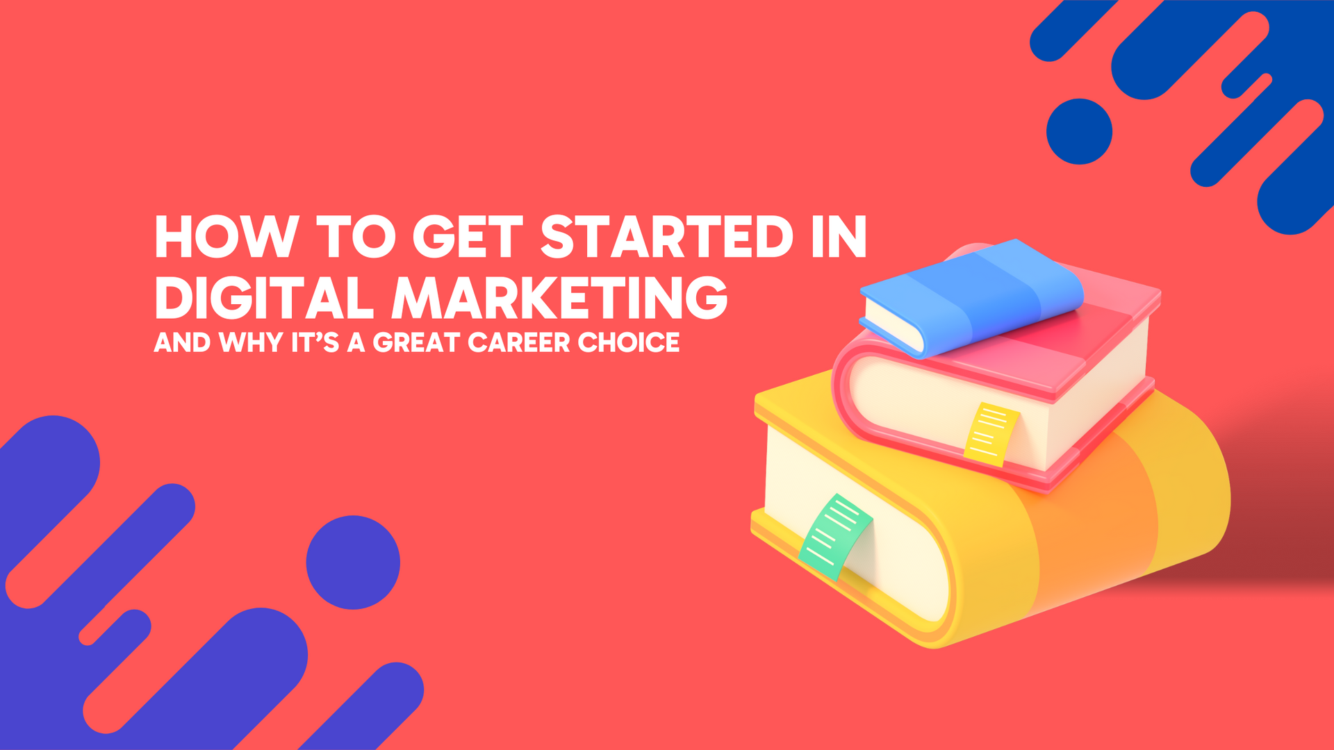 How to get started in digital marketing and why it 's a great career choice