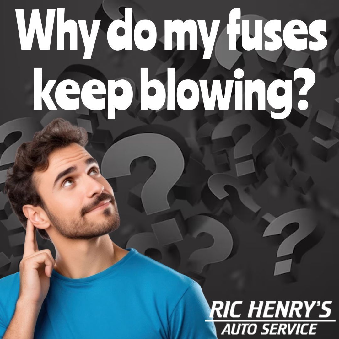 Why Do My Fuses Keep Blowing | Ric Henry Auto Service