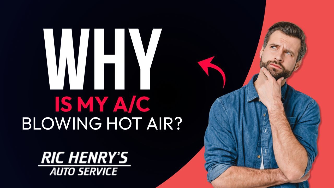 Why Is My AC Blowing Warm Air | Ric Henry Auto Service