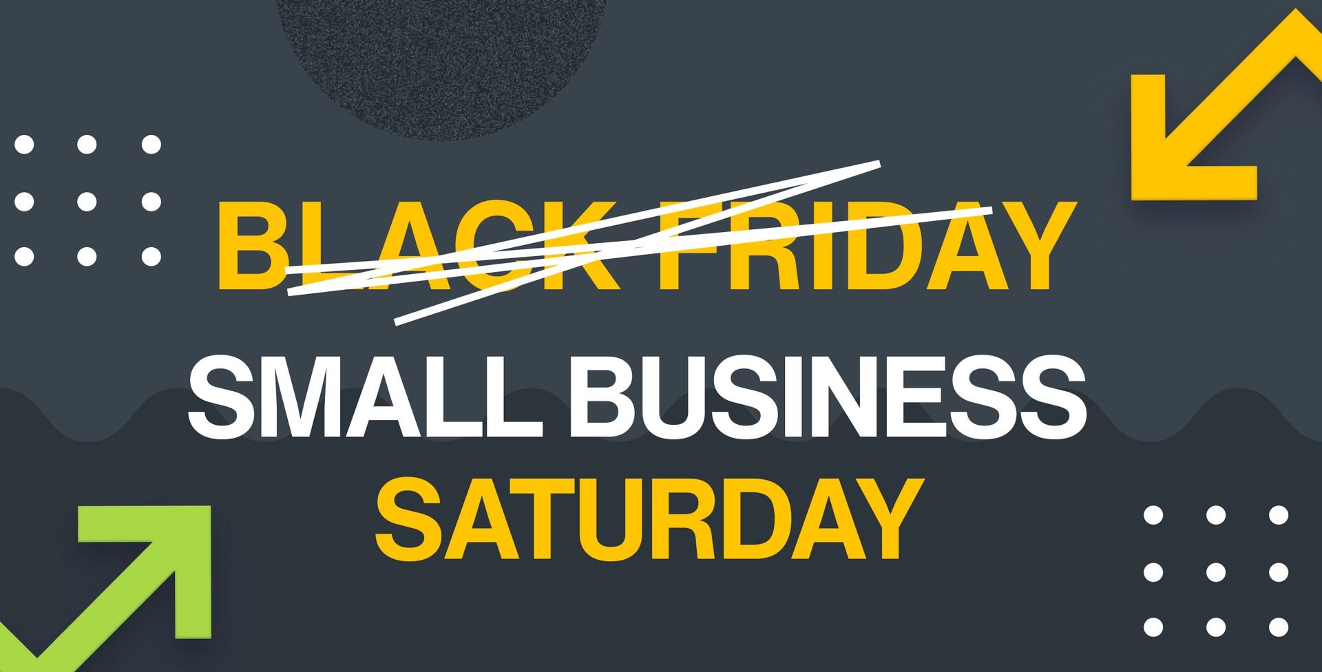 A header image with 'Black Friday' scribbled out and replaced with 'Small Business Saturday.'