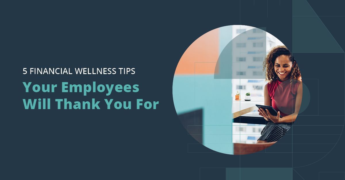 5 Financial Wellness Tips Your Employees Will Thank You For