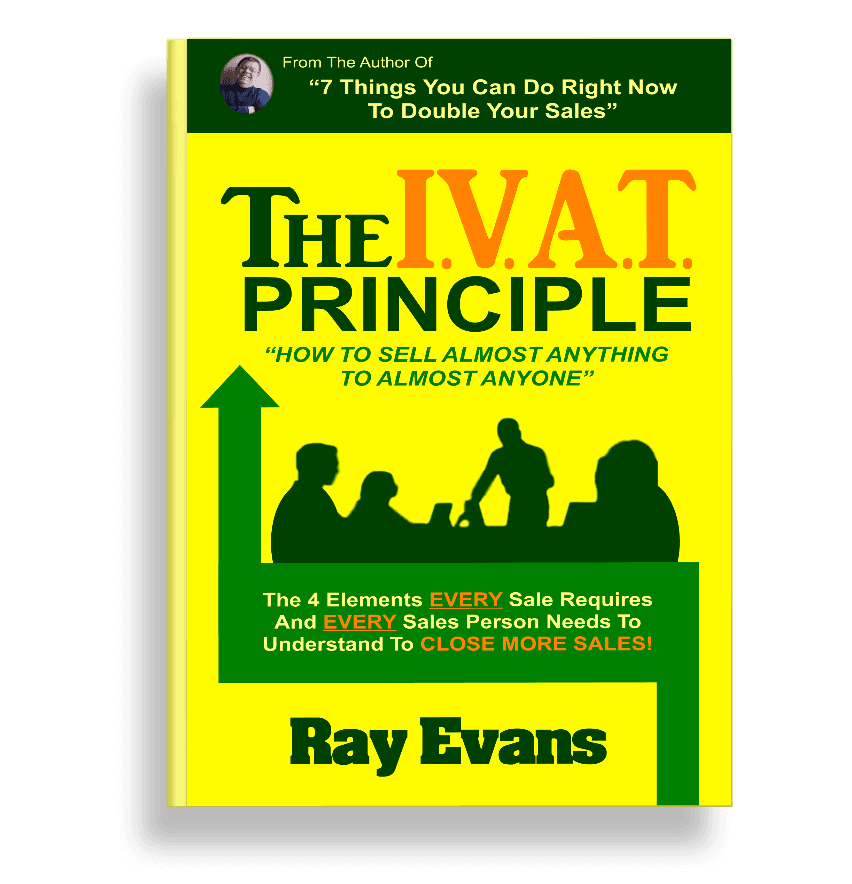 The I.V.A.T. Principle - How To Sell Almost Anything To Almost Anyone