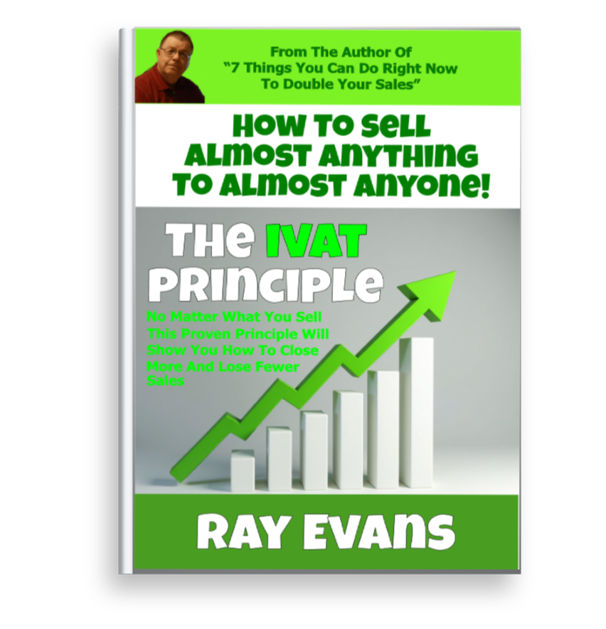 The I.V.A.T. Principle - How To Sell Almost Anything To Almost Anyone