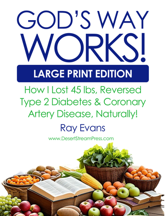 God's Way Works!  How I lost 45 lbs, reversed type 2 diabetes and coronary artery disease, naturally.