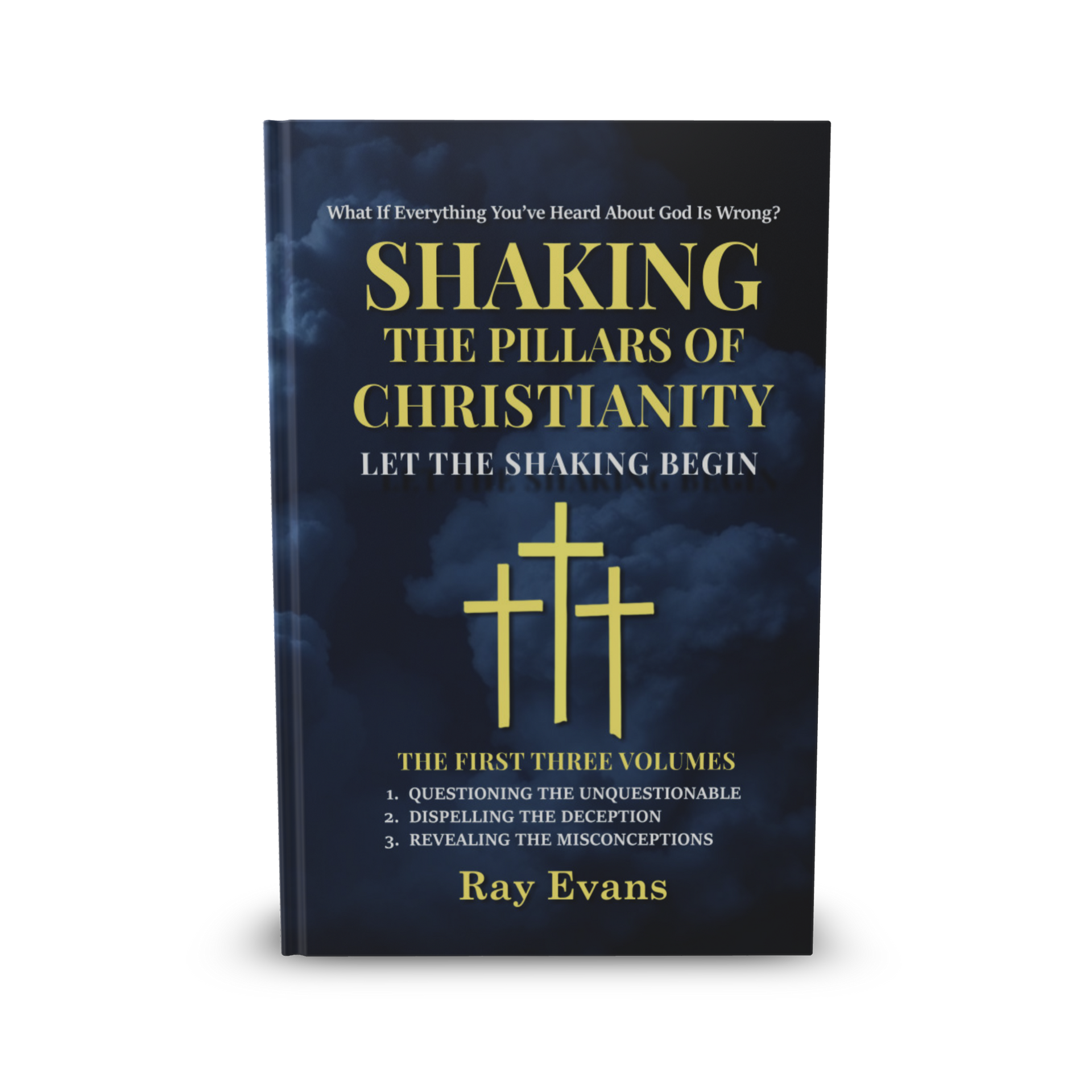 Shaking The Pillars Of Christianity - Let The Shaking Begin - The First Three Volumes