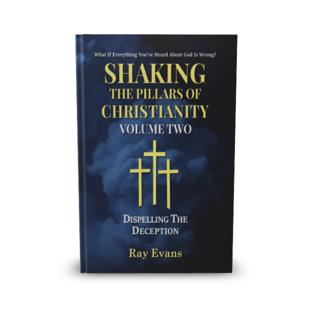 Volume Two Shaking The Pillars Of Christianity - Volume Two - Dispelling The Deception