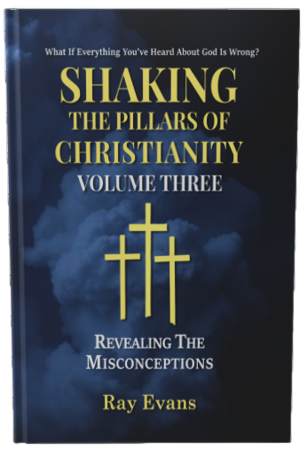 Shaking The Pillars Of Christianity - Volume Three -Revealing The Misconceptions