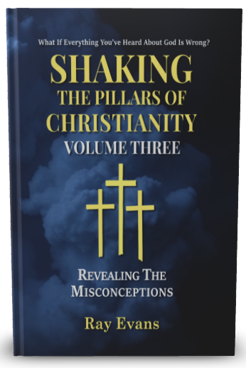 Shaking The Pillars Of Christianity - Volume Three - Revealing The Misconceptions