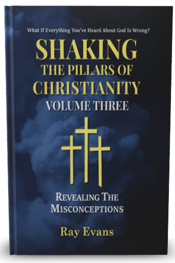 Shaking The Pillars Of Christianity - Volume Three - Revealing The Misconceptions