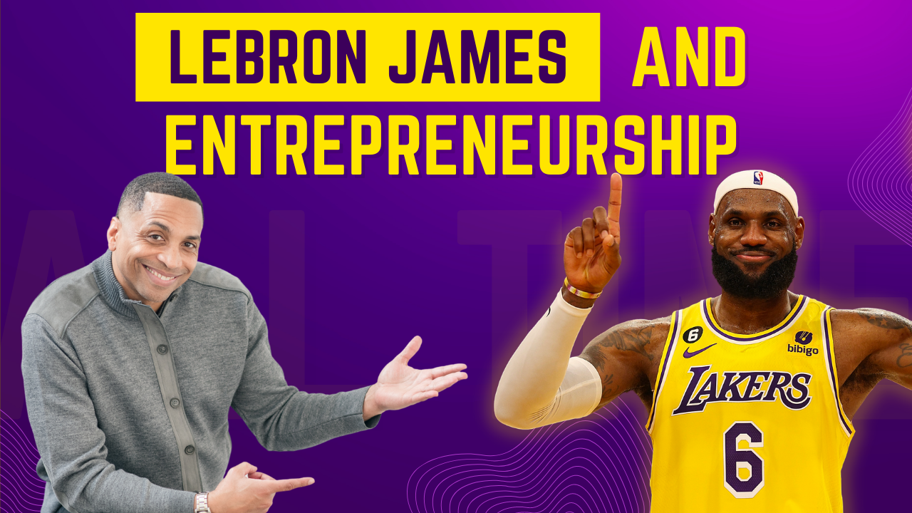 LeBron James: 7 Things Entrepreneurs Can Learn