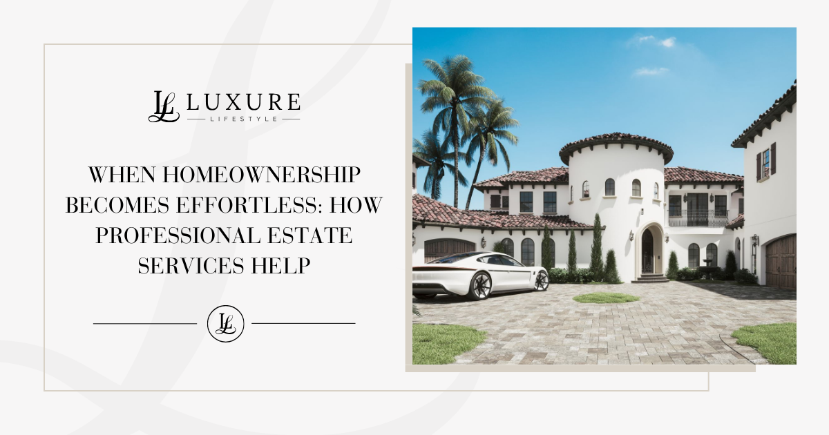 When Homeownership Becomes Effortless: How Professional Estate Services Help