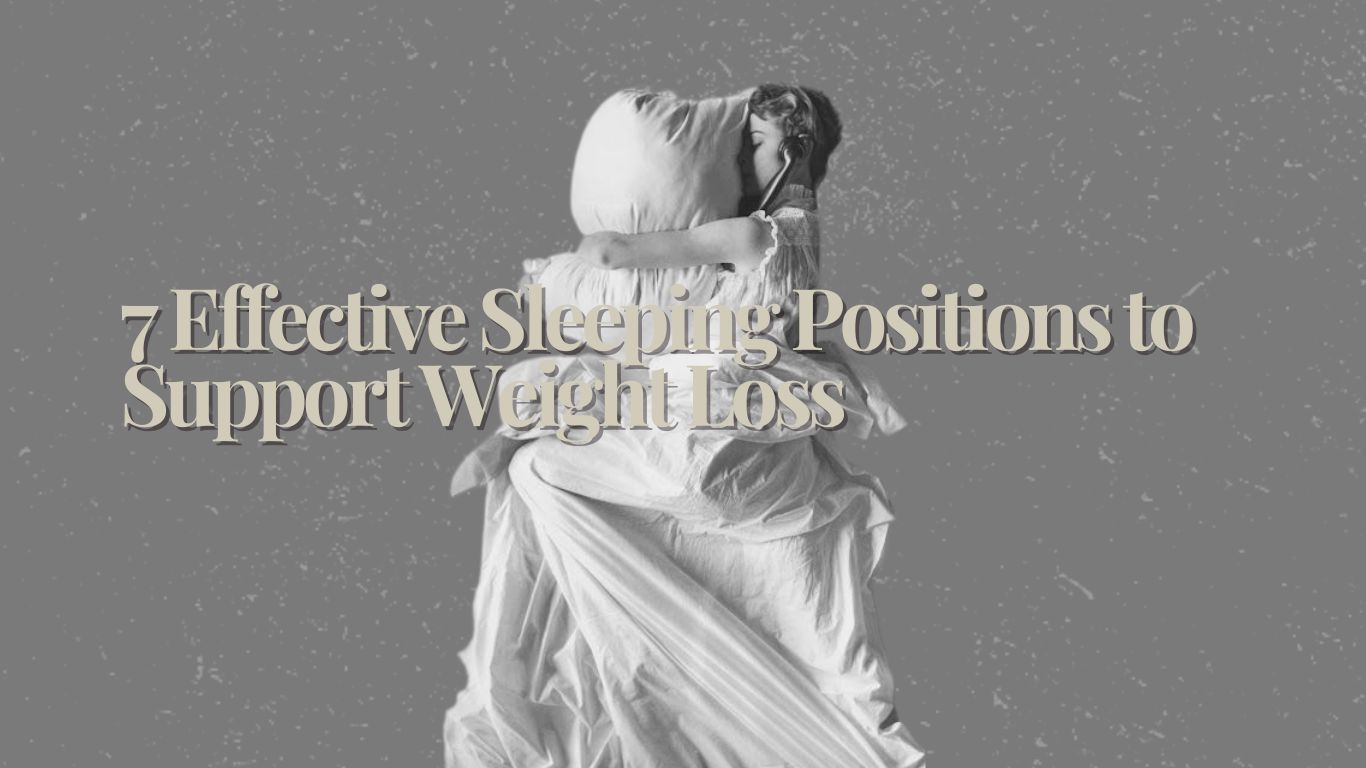 7 Effective Sleeping Positions to Support Weight Loss