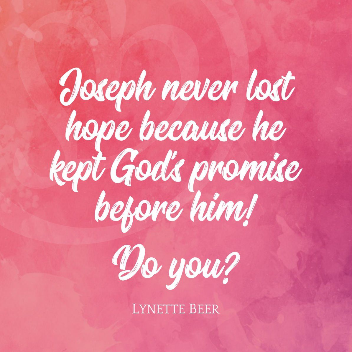 Joseph never lost hope because he kept God's promise before him! Do you? | Lynette Beer