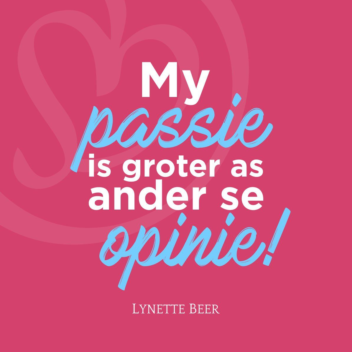 My passie is groter as ander se opinie. - Lynette Beer