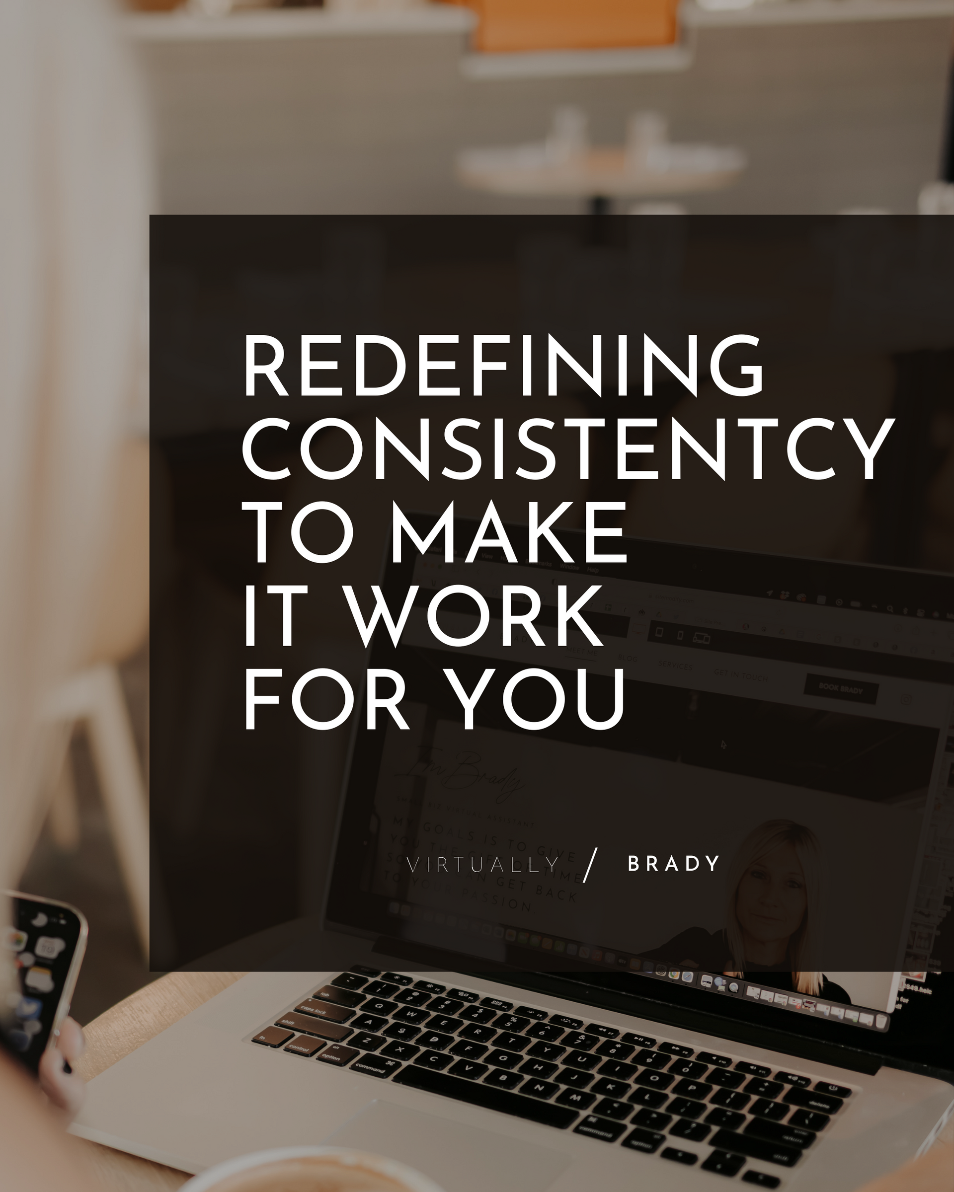 A person sitting in front of a laptop with the words redefining consistency to make it work for you