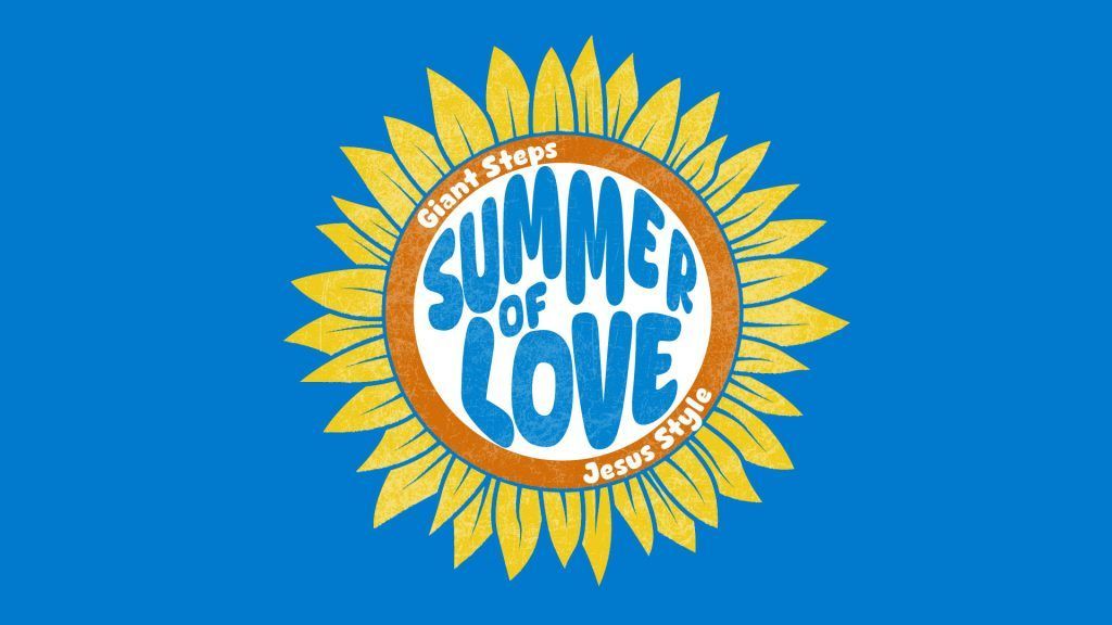 Sermon Series: Giant Steps - Summer of Love. Linked to Pathway Church YouTube