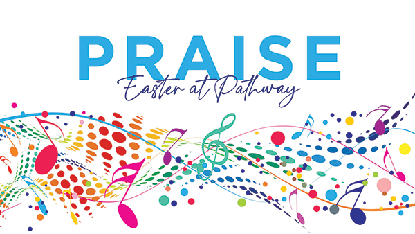 Sermon Series: Easter 2024 - PRAISE. Linked to Pathway Church YouTube