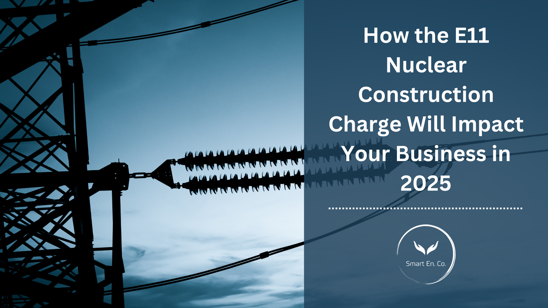 How the e11 nuclear construction charge will impact your business in 2025