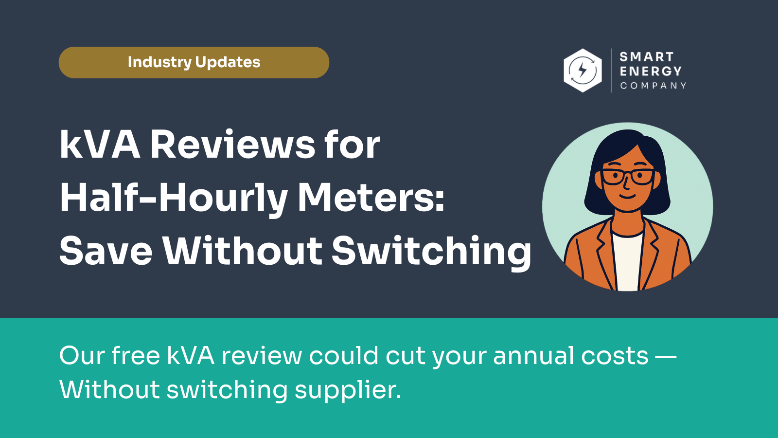 Graphic promoting free KVA reviews to save on energy costs for half-hourly meters, featuring a woman and Smart Energy Company logo.
