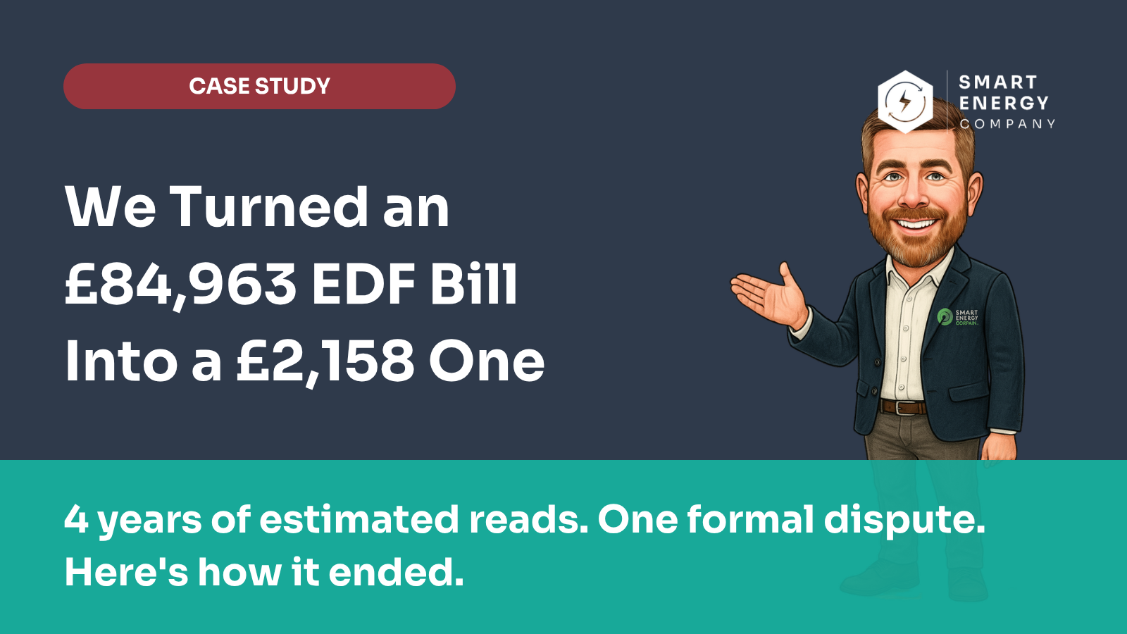 Case study banner: “We Turned an £84,963 EDF Bill Into a £2,158 One” with a smiling man and logo.