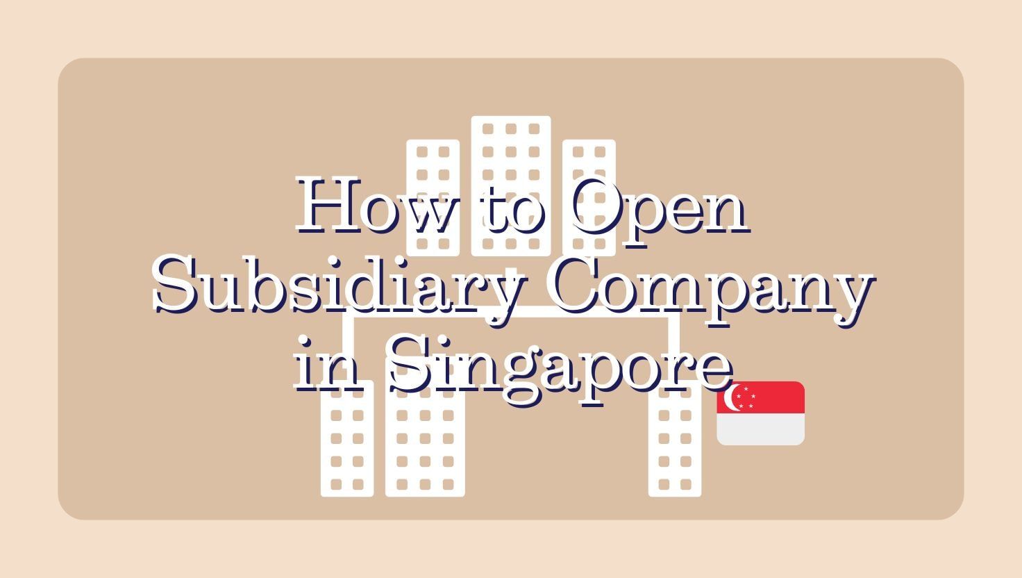 How to Open a Subsidiary Company in Singapore | CFO Group