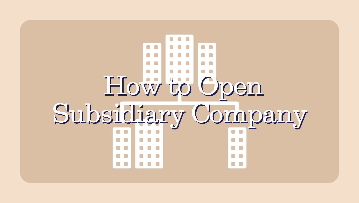 How to Open Subsidiary Company | CFO Group