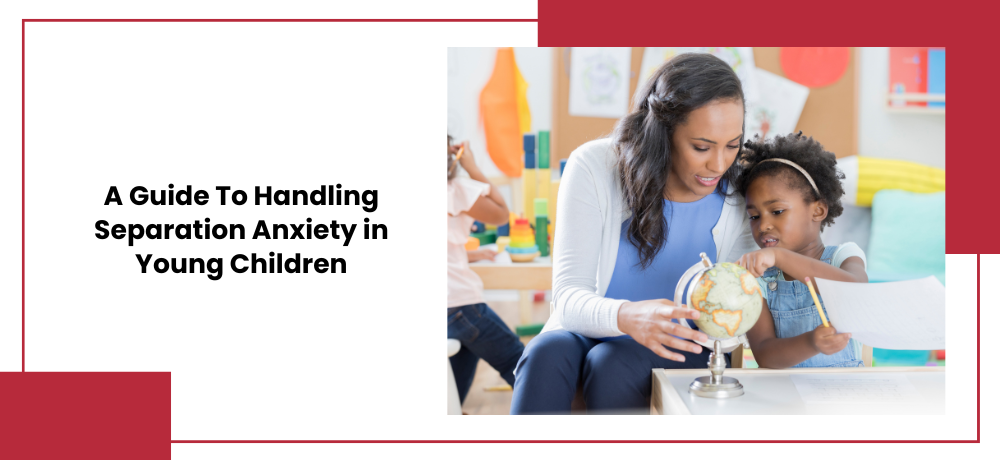 Teacher and young child looking at a globe; educational setting. Red accent on the right. Text: A Guide To Handling Separation Anxiety in Young Children.