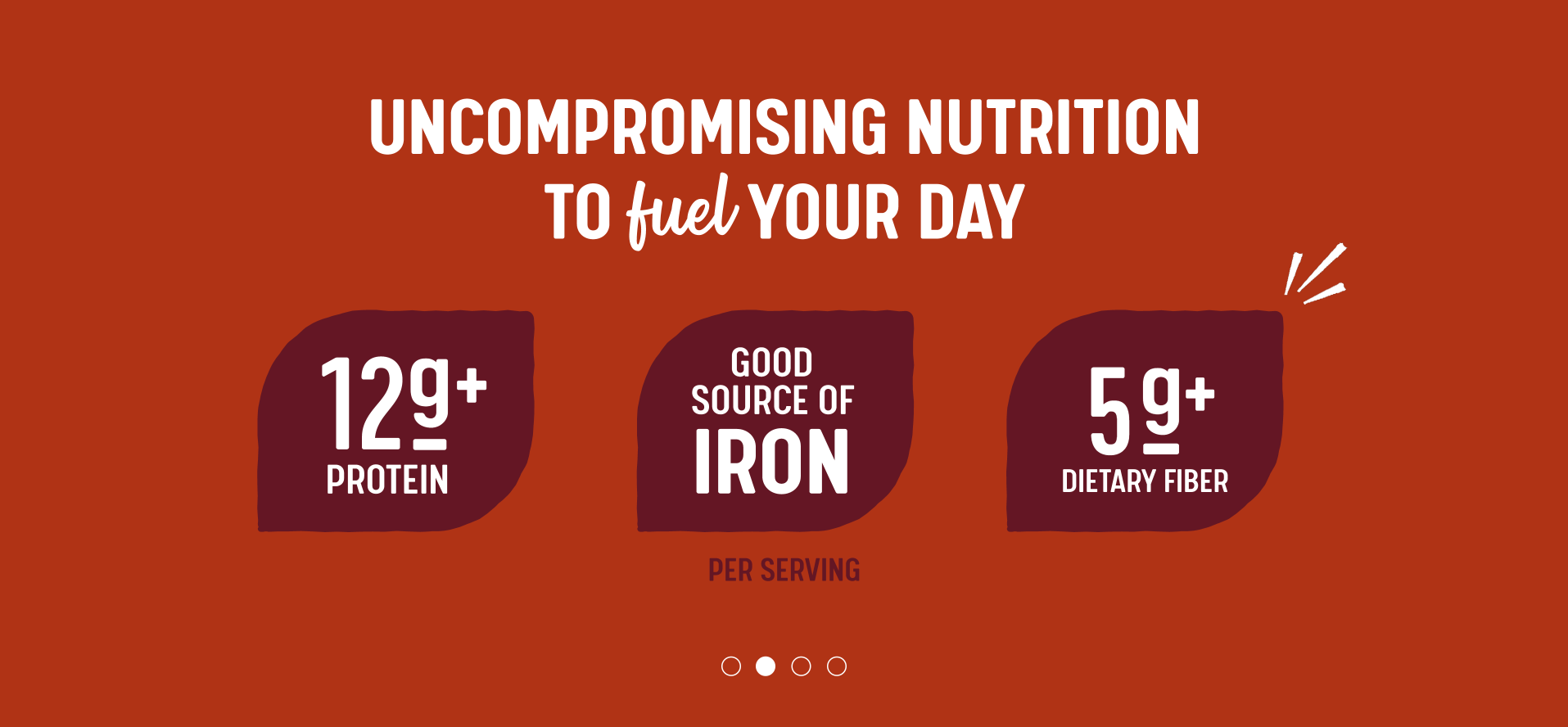 UNCOMPROMISING NUTRITION TO fuel YOUR DAY