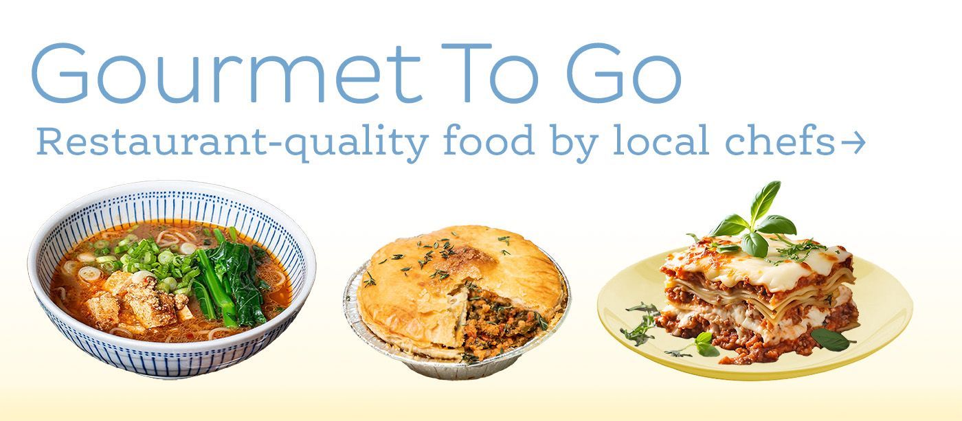Gourmet To Go: Restaurant-quality food by local chefs. Go to full list of offerings