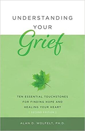 Understanding your grief : ten essential touchstones for finding hope and healing your heart