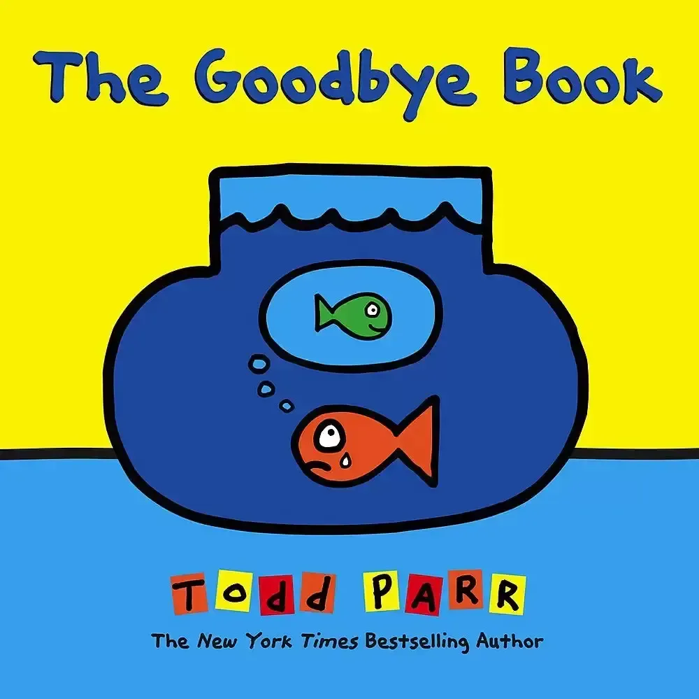 A book called the goodbye book by todd parr