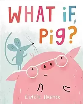 A book cover for what if pig by linzie hunter