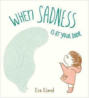A book called when sadness is at your door by eva eland