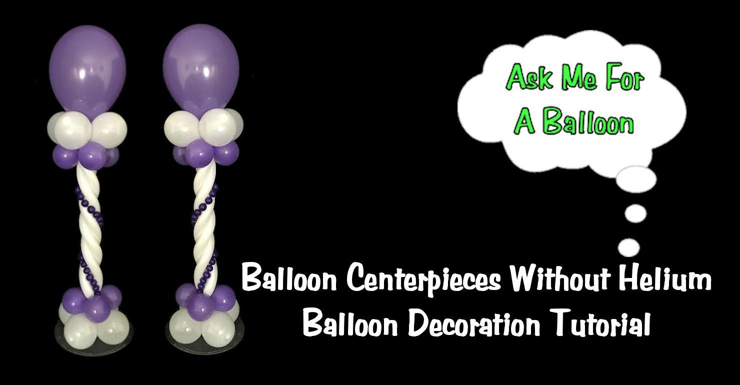 Balloon centerpieces without helium.