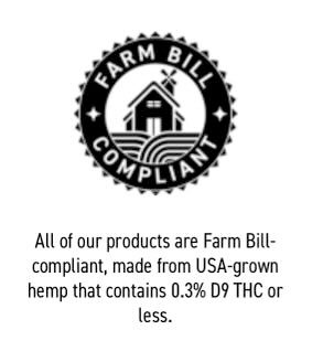 All of our products are farm bill compliant made from usa grown hemp that contains 0.3 % d9 thc or less.