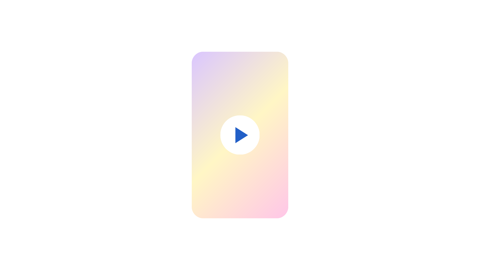 Vertical rectangle with pastel gradient background and centered blue play button.