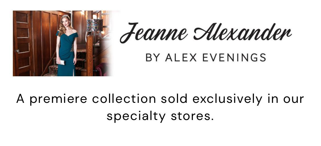 Jeanne alexander by alex evenings is a premiere collection sold in our specialty stores.