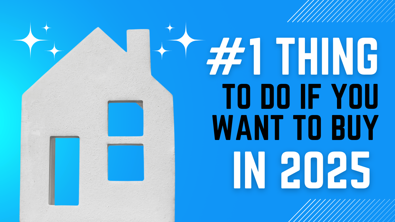 The #1 Thing To Do If You Want To Buy a House in 2025