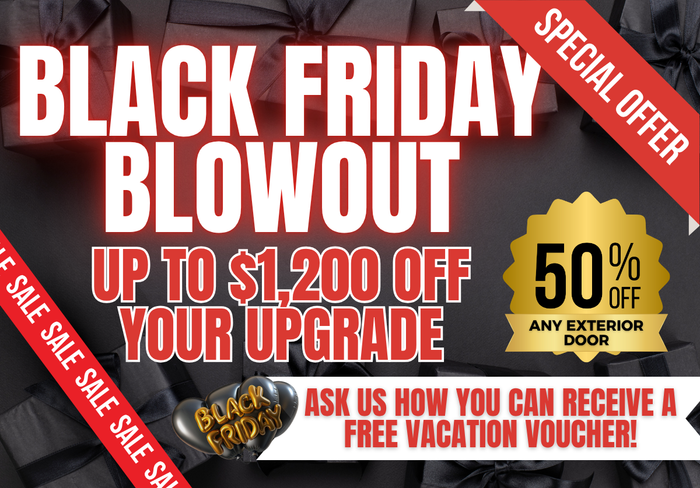 Black Friday blowout ad: Up to $1,200 off upgrades, 50% off any exterior door. Offers a free vacation voucher.