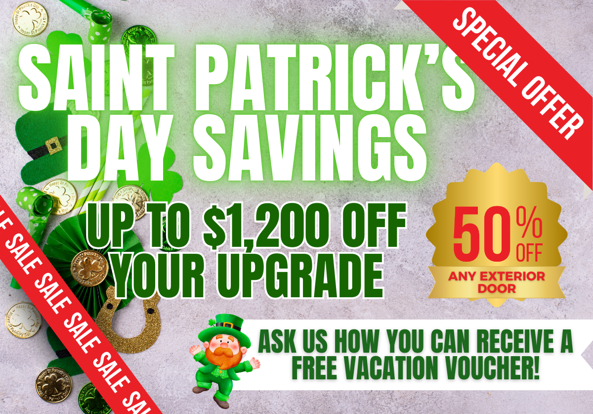 Saint Patrick's Day sale: Up to $1200 off upgrades, 50% off exterior doors, with a free vacation voucher.