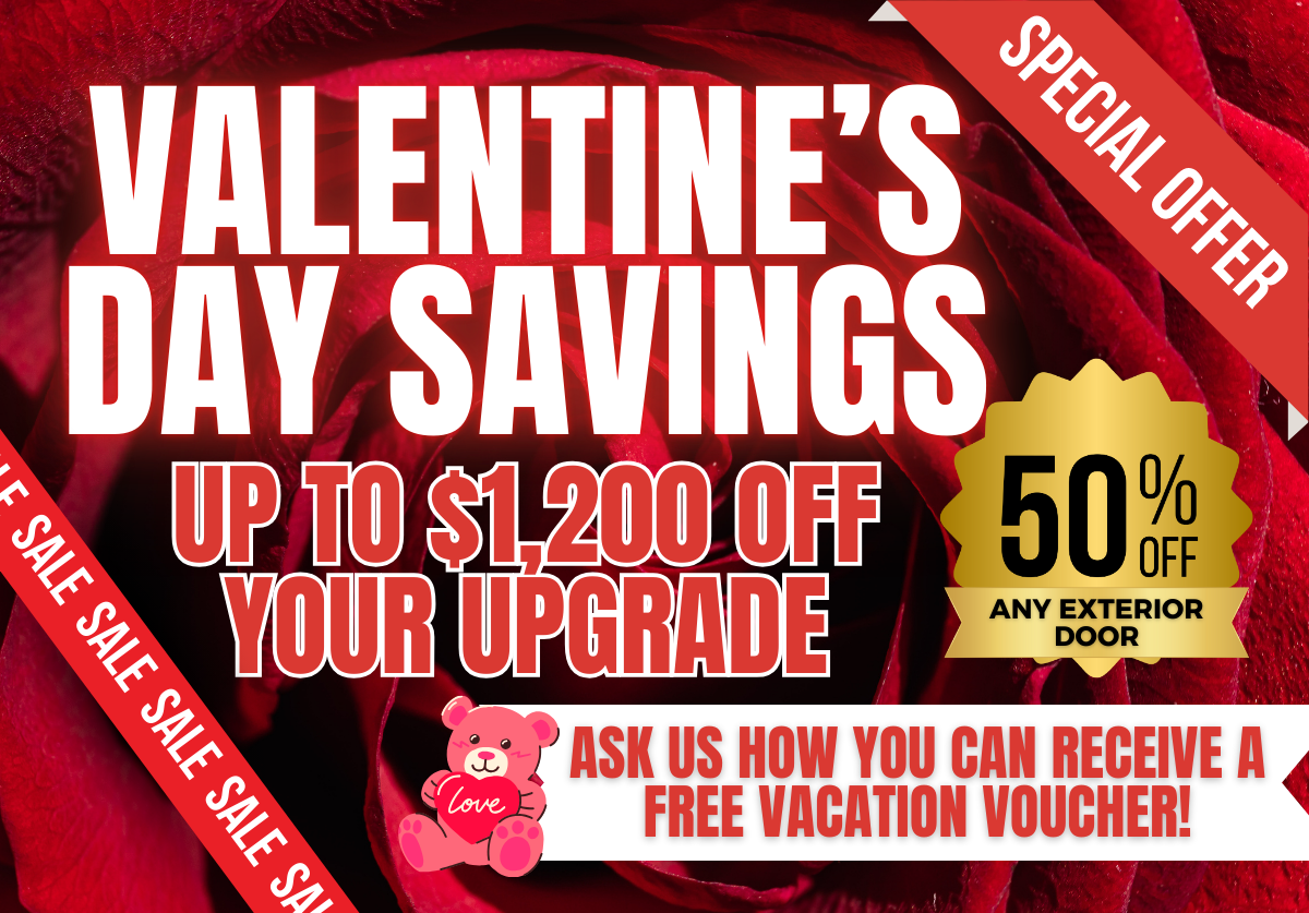Valentine's Day promotion: savings up to $1,200 off upgrades, 50% off exterior doors, with a free vacation voucher.
