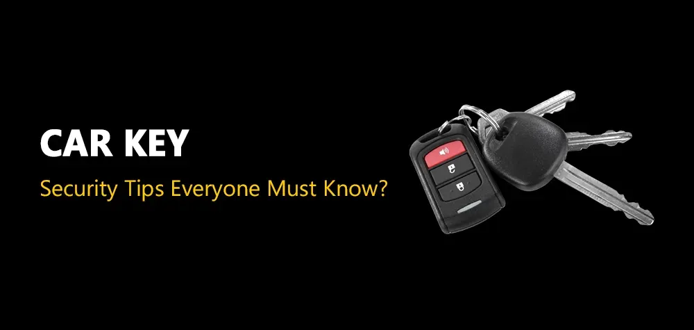 What Are Some of The Car Key Related Security Tips Everyone Must Know?